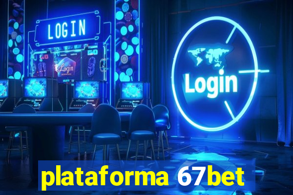 plataforma 67bet